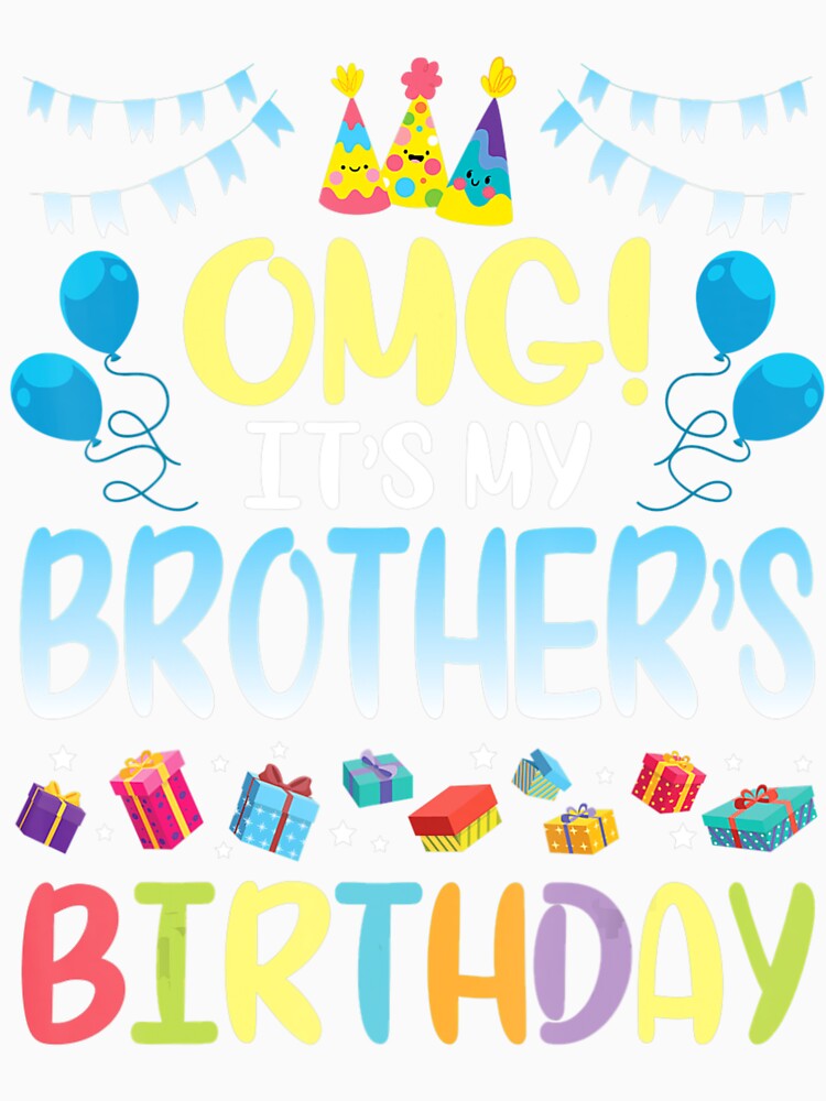 Omg Its My Brothers Birthday Happy To Me You Sister Cousin by Jindohu58299