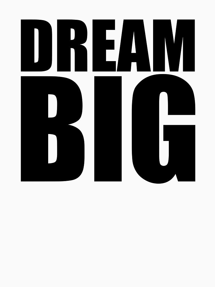 DREAM BIG, dreams big, by Raskal-Print
