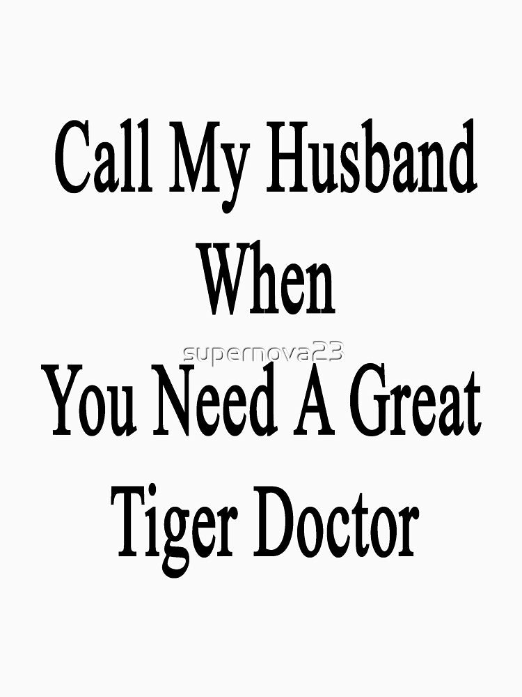 Call My Husband When You Need A Great Tiger Doctor by supernova23