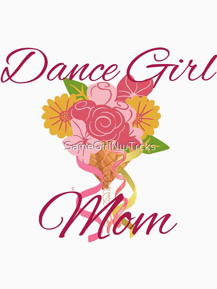 Dance Girl Mom by SameGirlNwTrcks