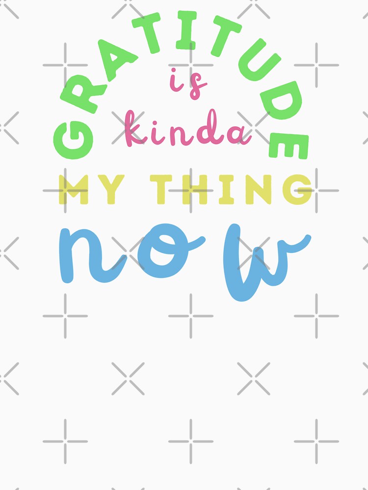 Gratitude Is Kinda My Thing Now, Colorful by NinniSilver