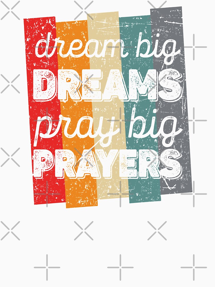 Dream Big Dreams Pray Big Prayers by samah82