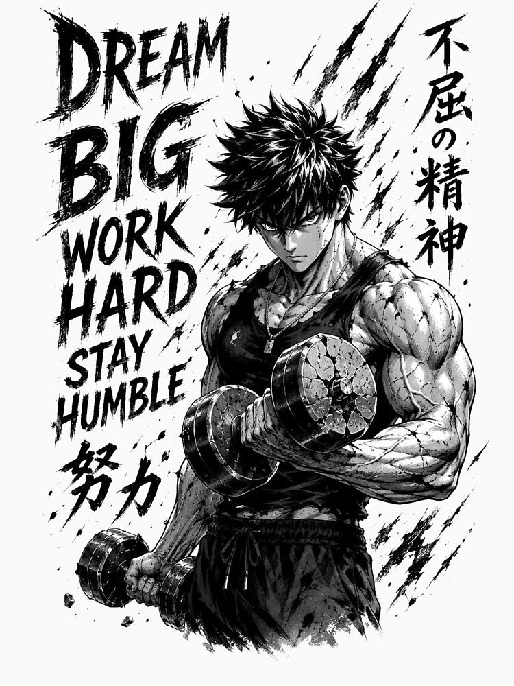 Dream Big Work Hard Stay Humble Gym Motivation Anime Manga Workout T-Shirt | Black & White Fitness Graphic by Iron Instinct