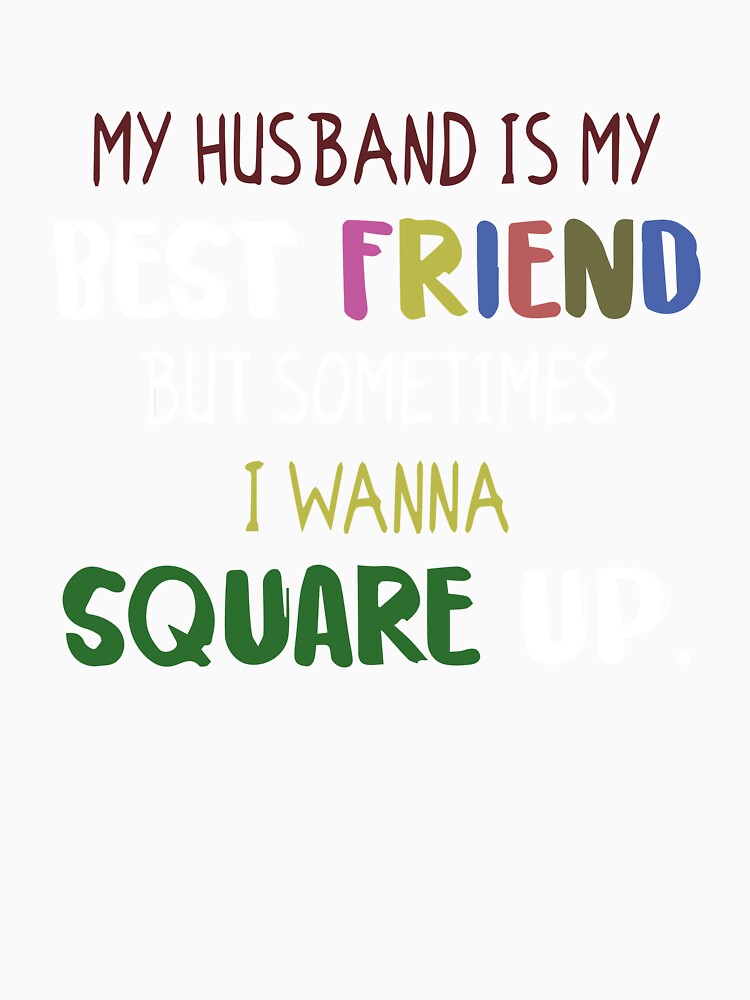 funny my husband is my best friend but sometimes i wanna square up by Hero Prod