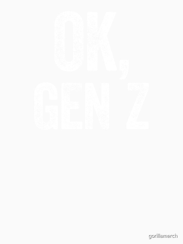 OK, Gen Z. Funny Trending Meme, Boomer Reply. by gorillamerch