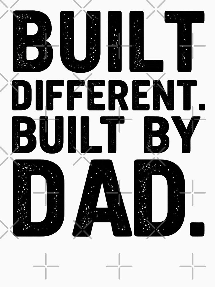 Built Different Built By Dad by LuloCreative