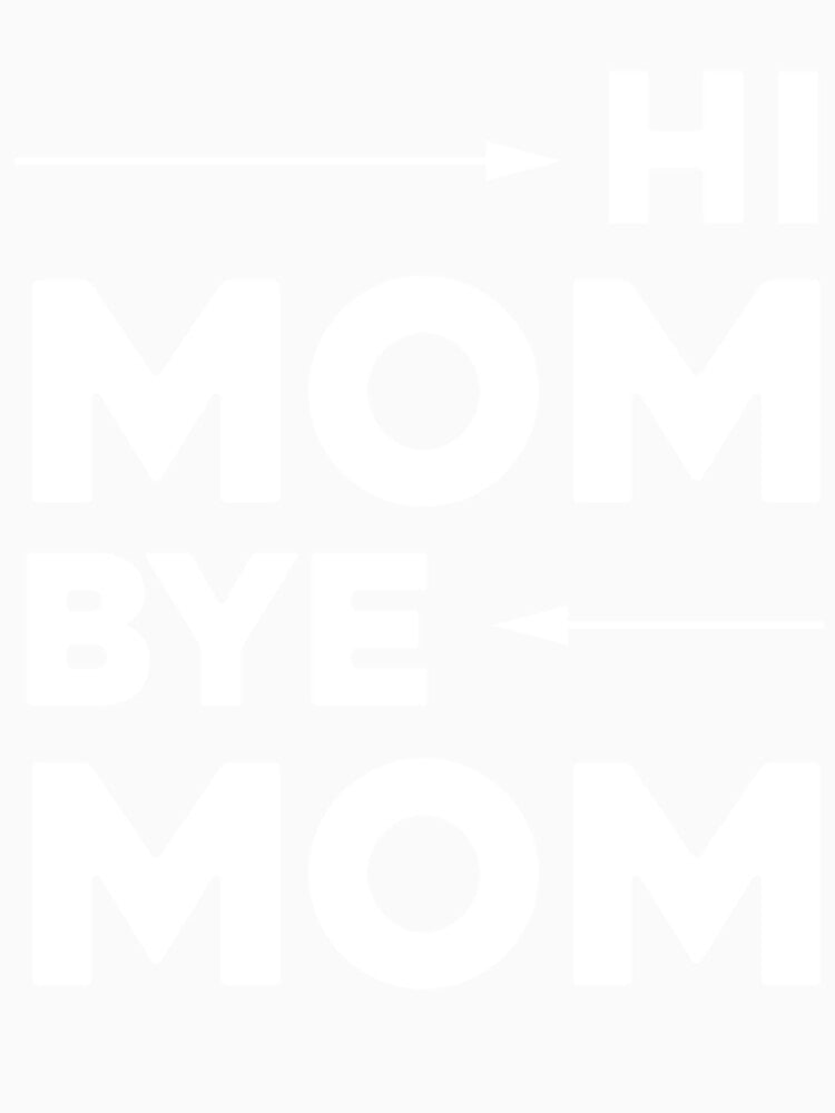 Hi Mom Bye Mom - Funny Quote Baseball ¾ Sleeve by MammClothingg
