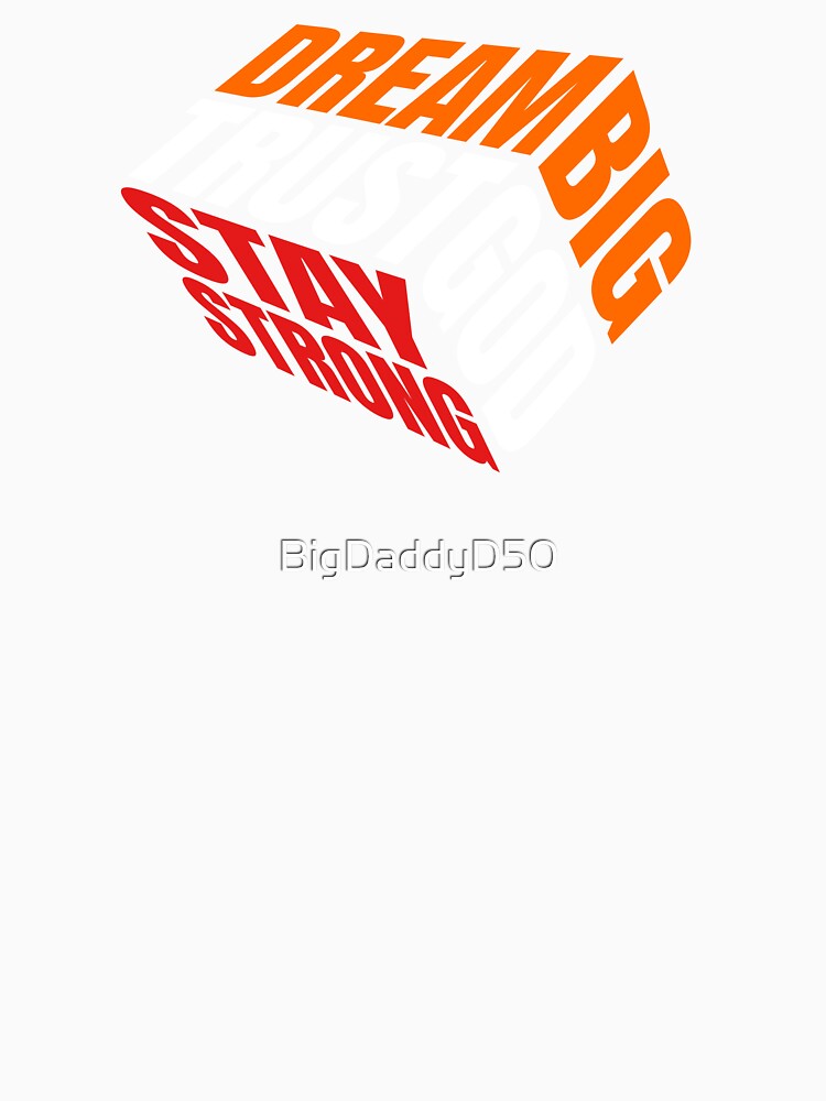 Dream Big Stay Strong by BigDaddyD50