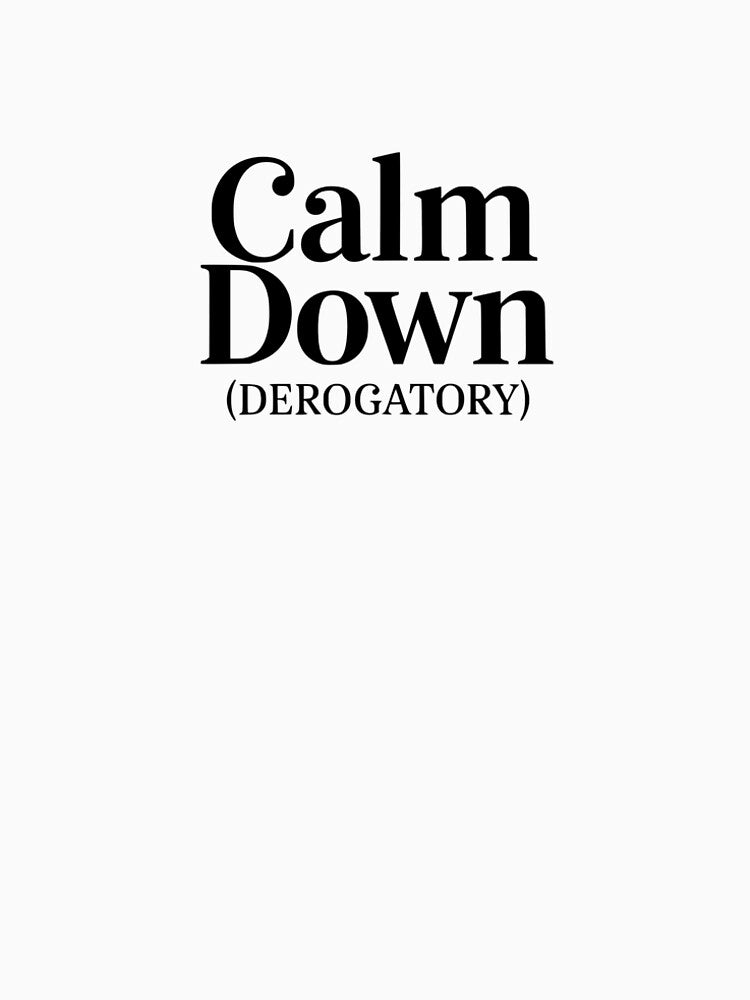 Calm Down (Derogatory) by YV Designs & Stuff