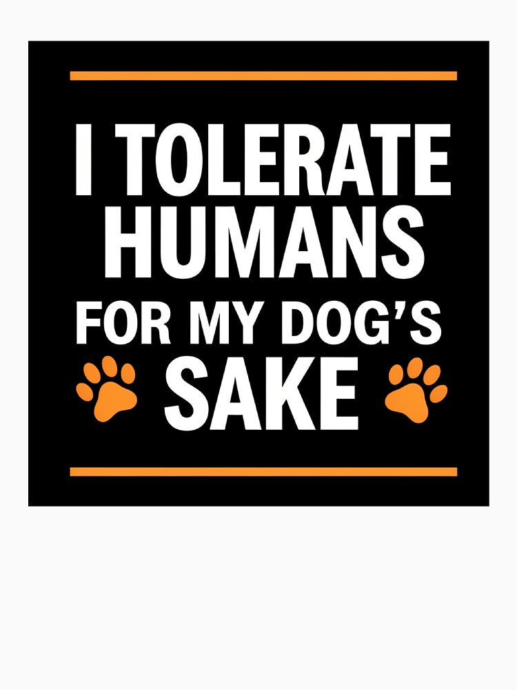 I Tolerate Humans For My Dog's Sake - Funny Dog Lover Shirt by Exclusive-Marma