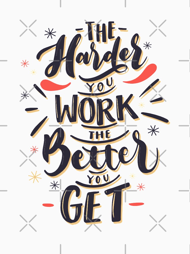 the harder you work the better you get by designeart7