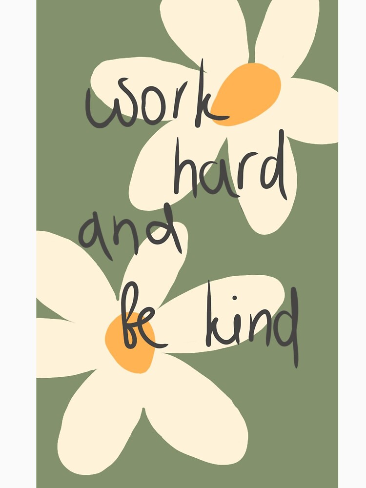WORK HARD AND BE KIND by onealjoyce