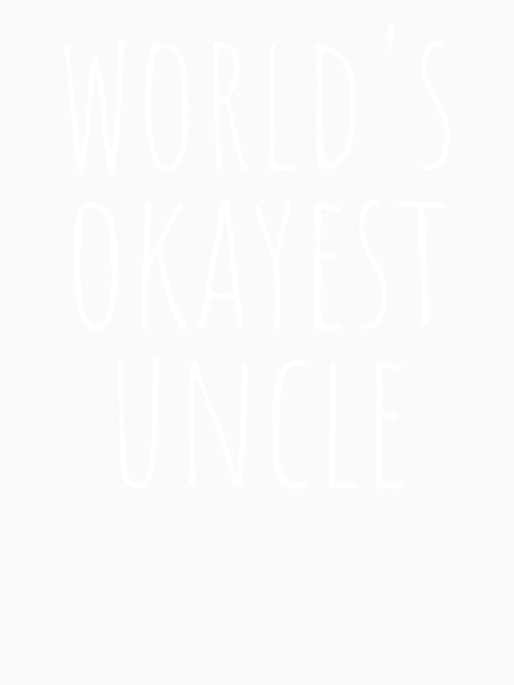 WORLD'S OKAYEST UNCLE by T-shirtgallery
