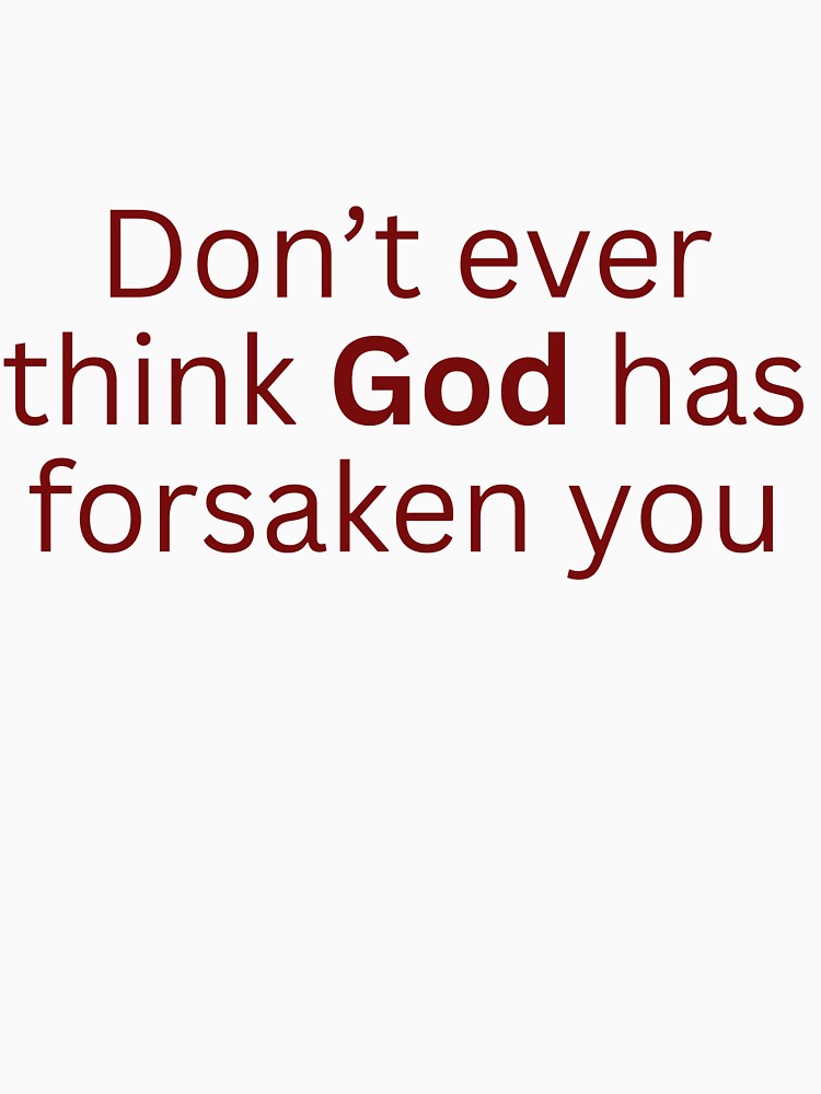 Don't ever think God has forsaken you-religious saying by HustlersShop77