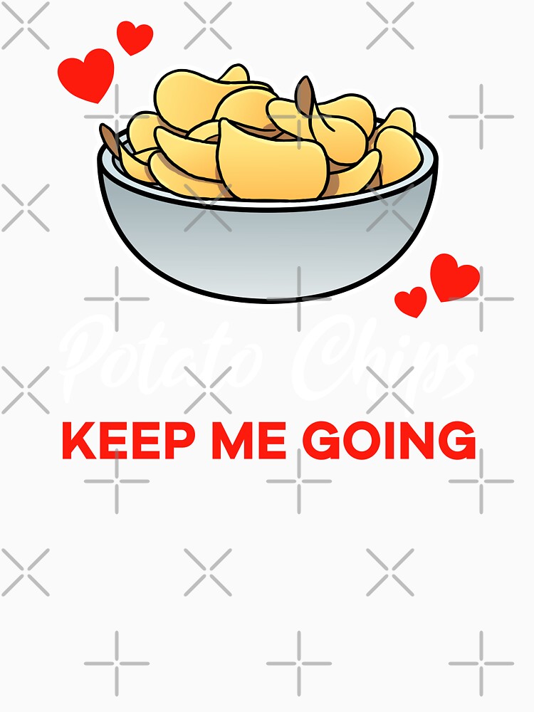 Potato Chips keep me going saying by jonmlam