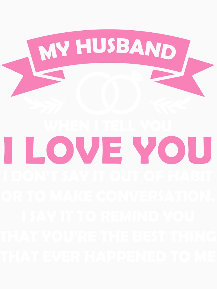 To my Husband When I tell you I love you by mmos