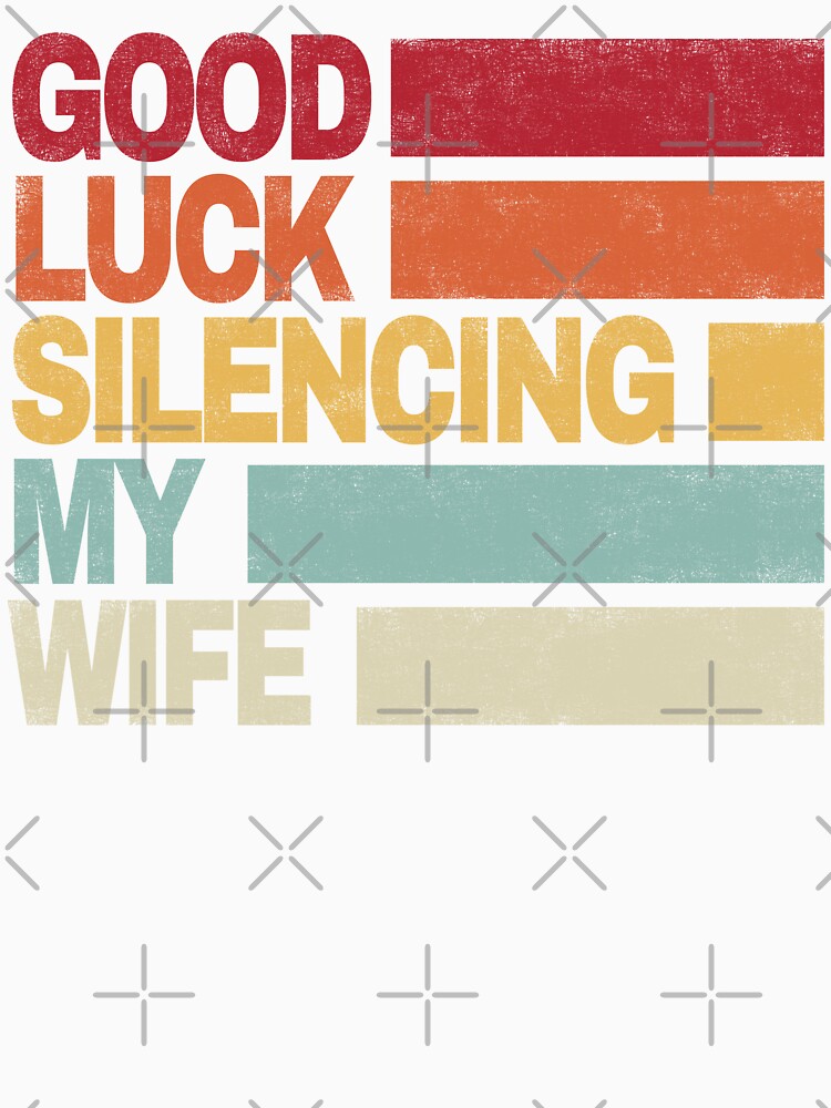 Good Luck Silencing My Wife. by EunsooLee