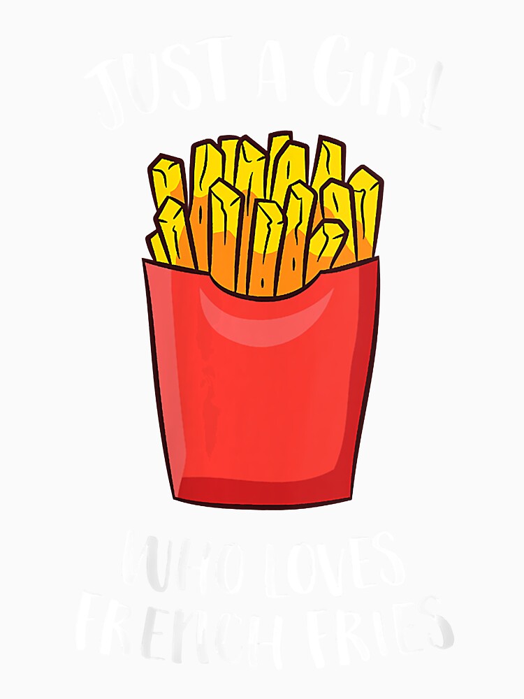 Just a Girl Who Loves French Fries Cute French Fries by Giraud94