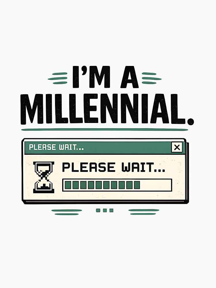 I'm A Millennial | Please Wait | Funny Retro Design by Papoulias