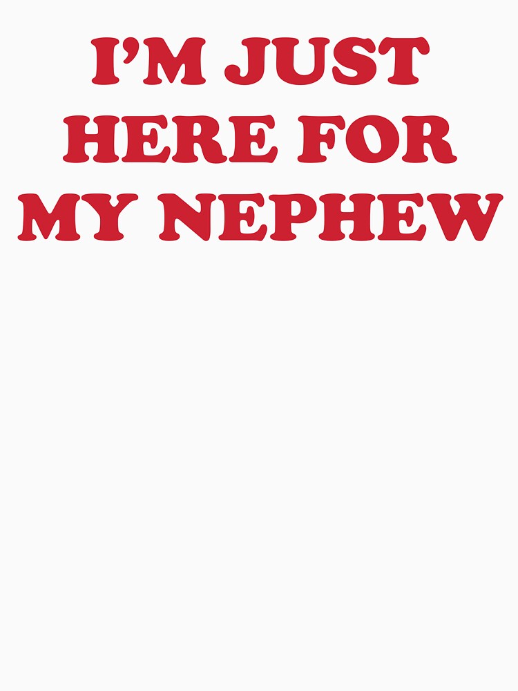 I'm Just Here For My Nephew by JamesDriggers