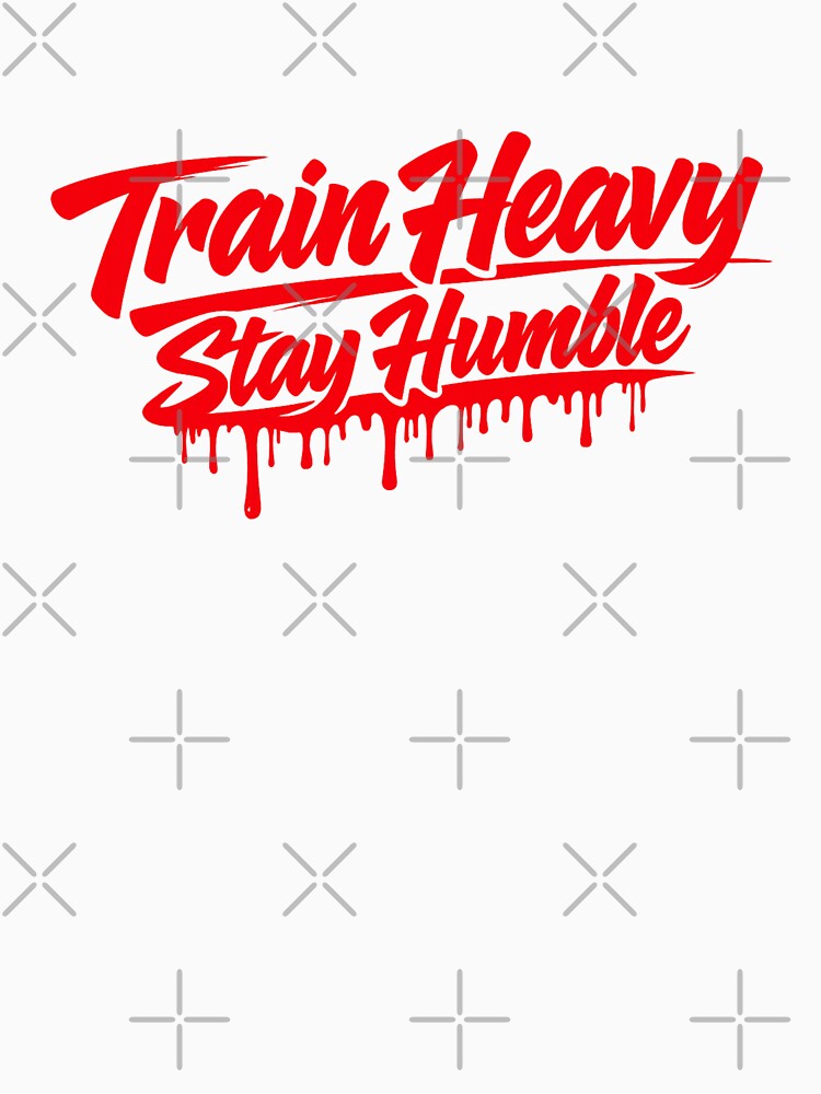 Train Heavy Stay Humble Dripping Red Gym Motivation Design by Tadeusz1