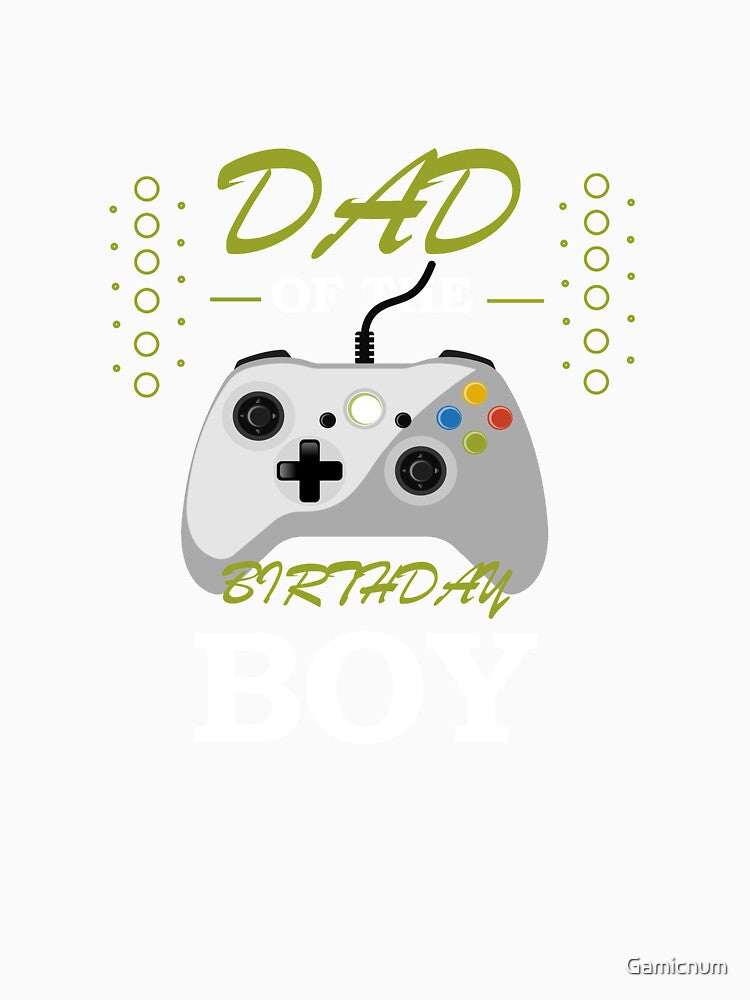 Dad Of The Birthday Boy Video Gamer Birthday Party Classic T-Shirt by Gamicnum