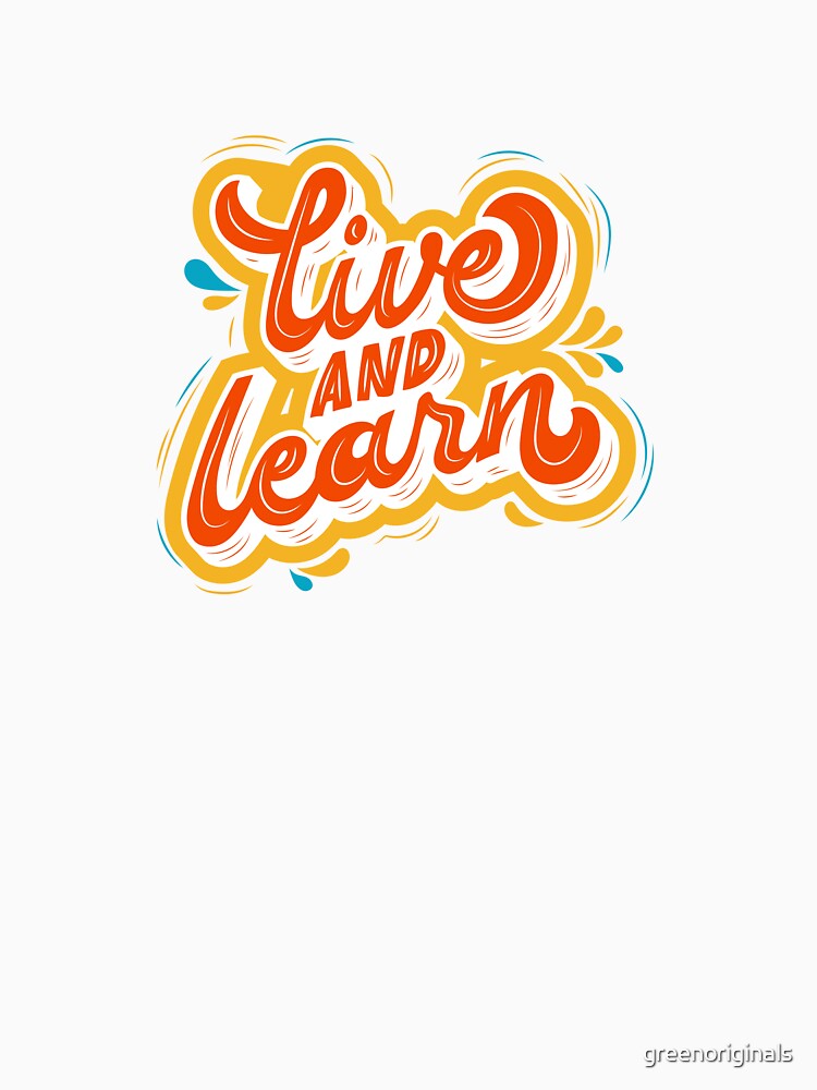 Live and Learn - Inspirational and Motivational Quote by greenoriginals
