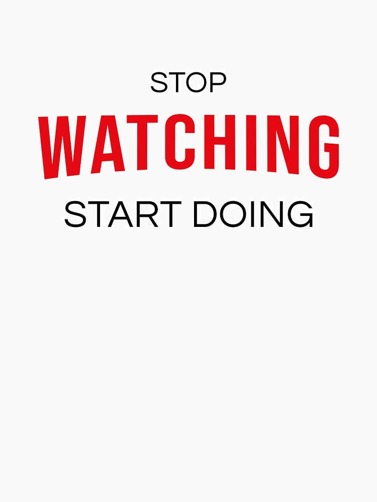 Stop Watching Start Doing - Bold Motivational Action Typography Art by AVNGR-Design