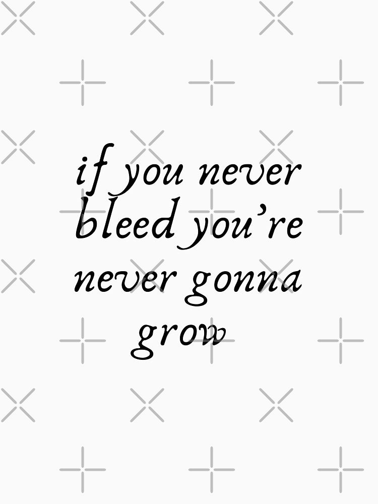 If you never bleed you're never gonna grow by chahakisha