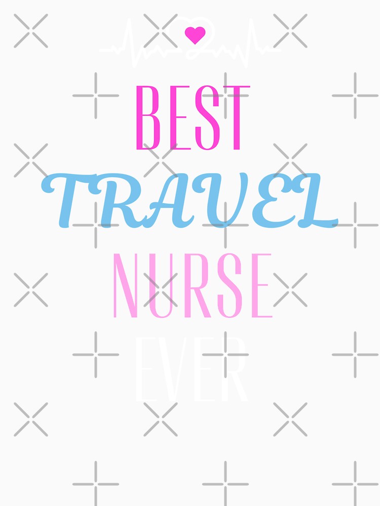best Travel nurse ever. by annoying-shirts