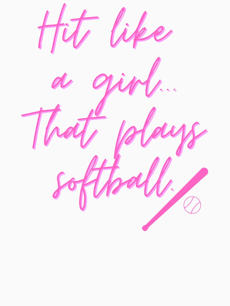 "Hit Like A Girl That Plays Softball" by BigLeagueTeague
