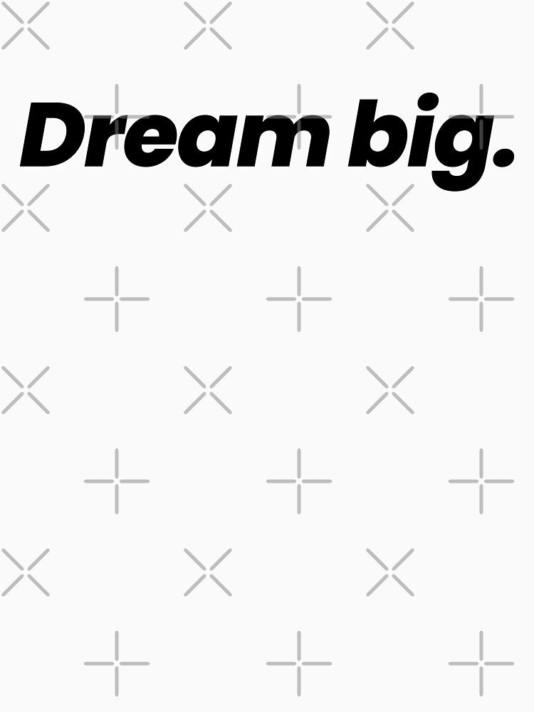 Dream Big Motivational quotes by YourChoiceArt