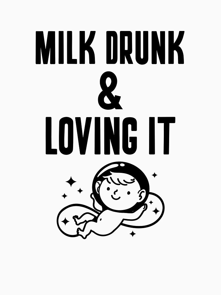 Milk Drunk & Loving It Newborn Baby Care T-shirt T-Shirt by LamountTees