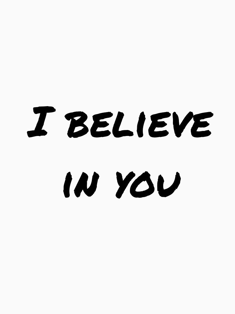 I believe in you by PositiveAlchemy