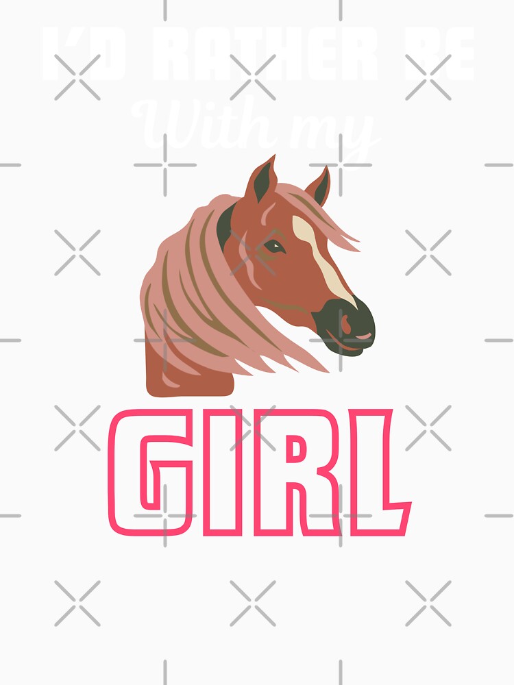 I'd rather be with my girl, funny saying for horse lover, breeder and owner by NBSStore