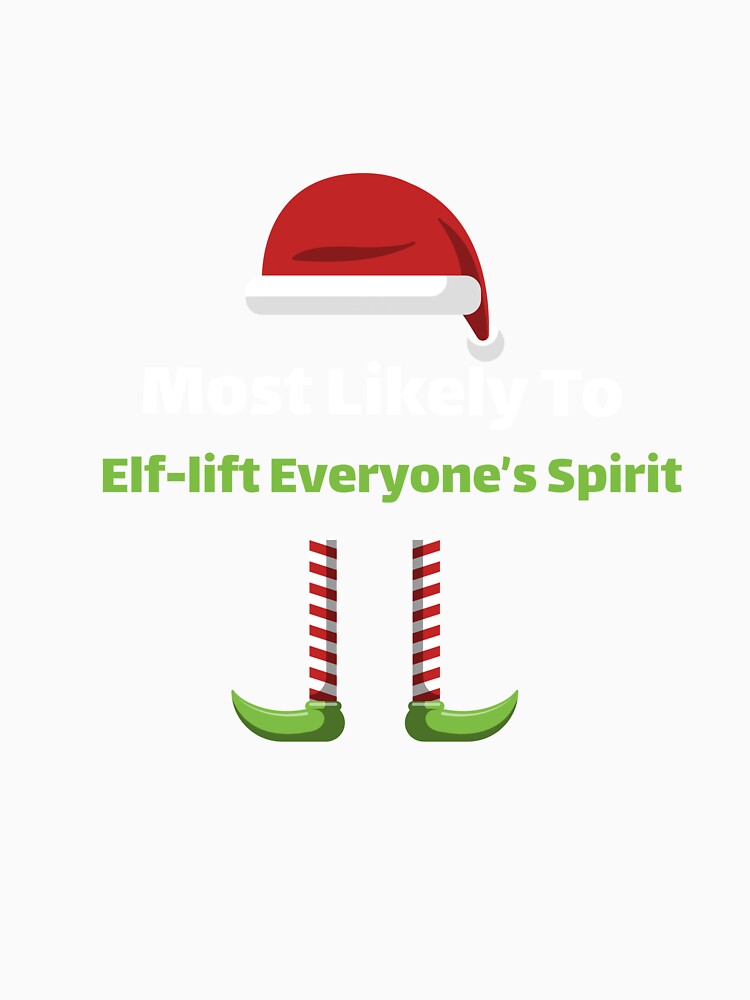 Most Likely to Elf-lift Everyone's Spirit by ArtitudePrintLb