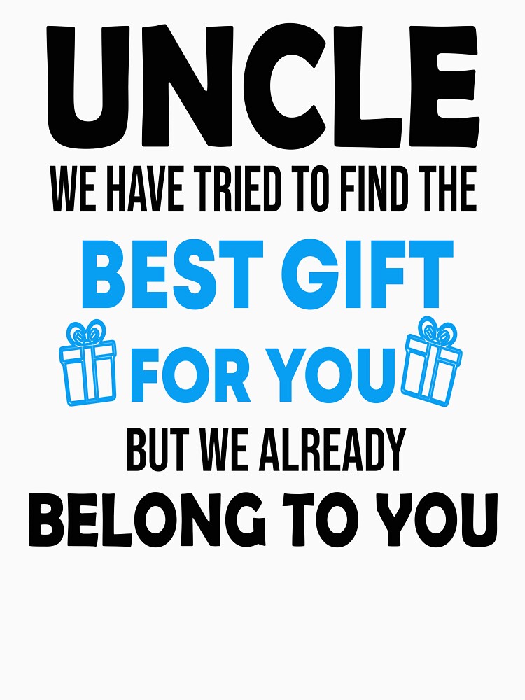 Uncle we Have tried to find the Best Gift for you but we already belong to you,Uncle gift by Designista436