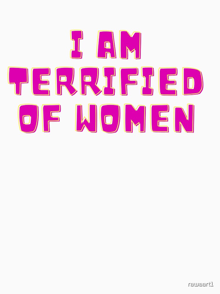 i am terrified of women funny by rawaart1