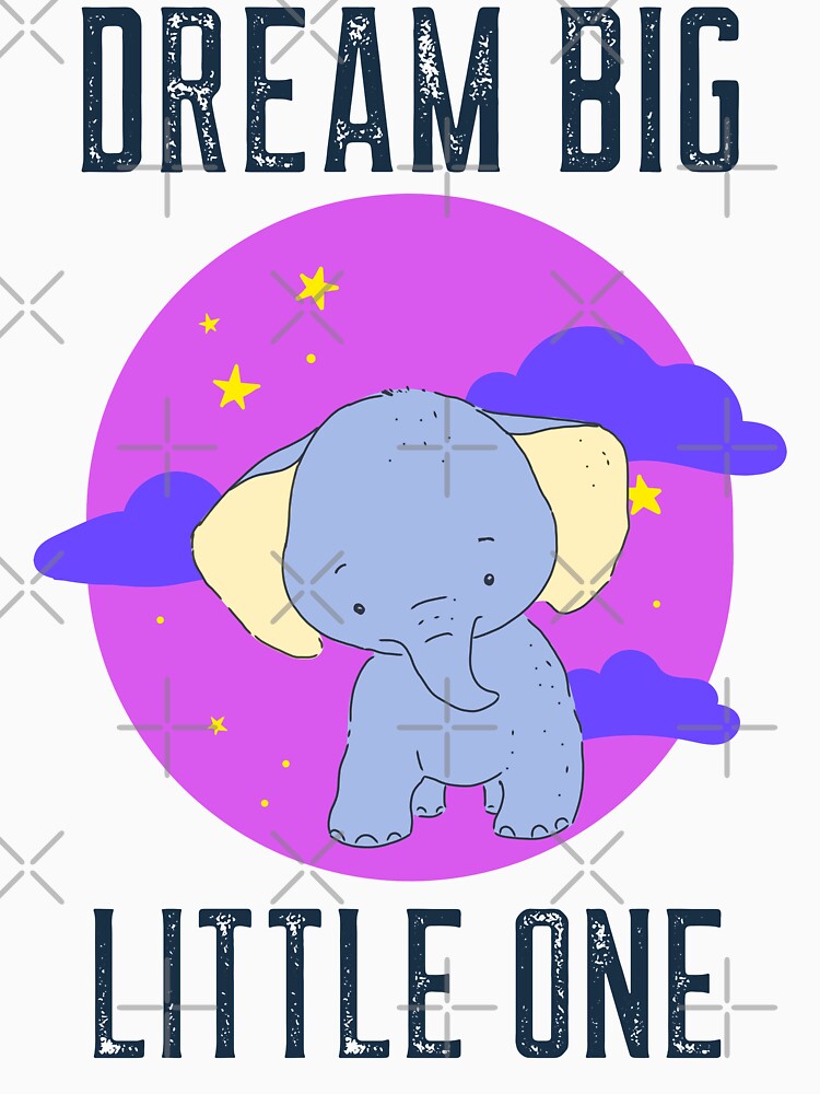 Dream Big Little One - Cute Elephant Baby by ChaseCoClothing