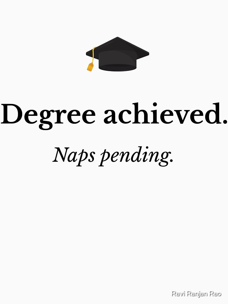 Degree Achieved Naps Pending Funny Graduation T-Shirt Gift Class of 2026 by Ravi Ranjan Rao
