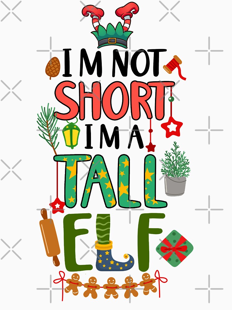 I'm Not Short I'm A Tall Elf by Medlin  Arts