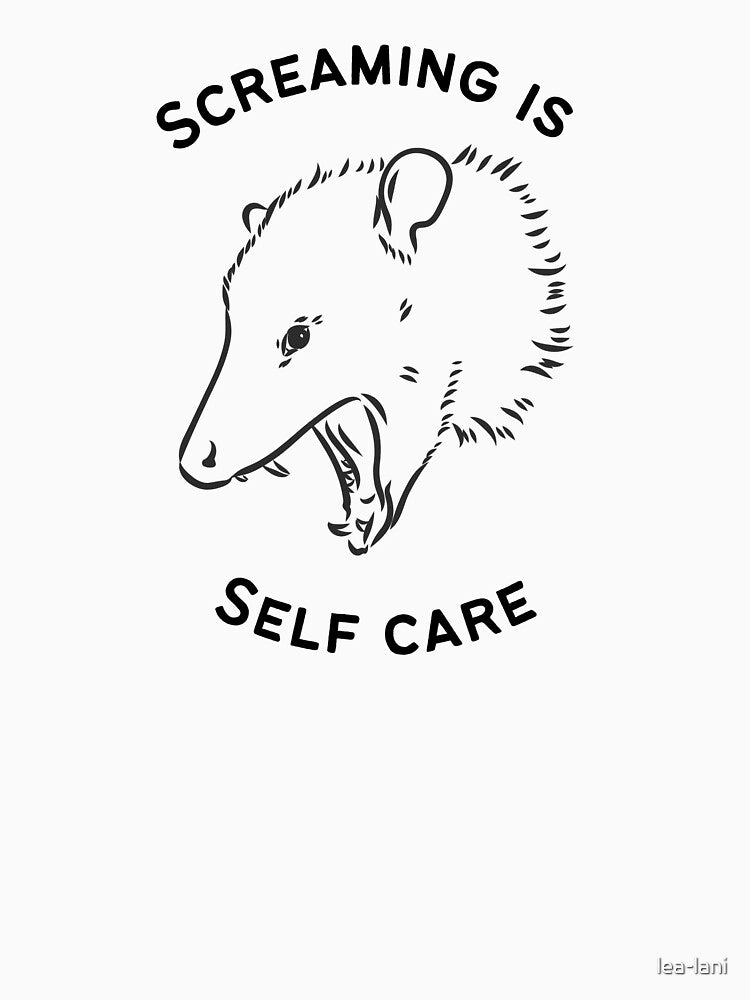 Funny opossum meme | screaming is self care by lea-lani