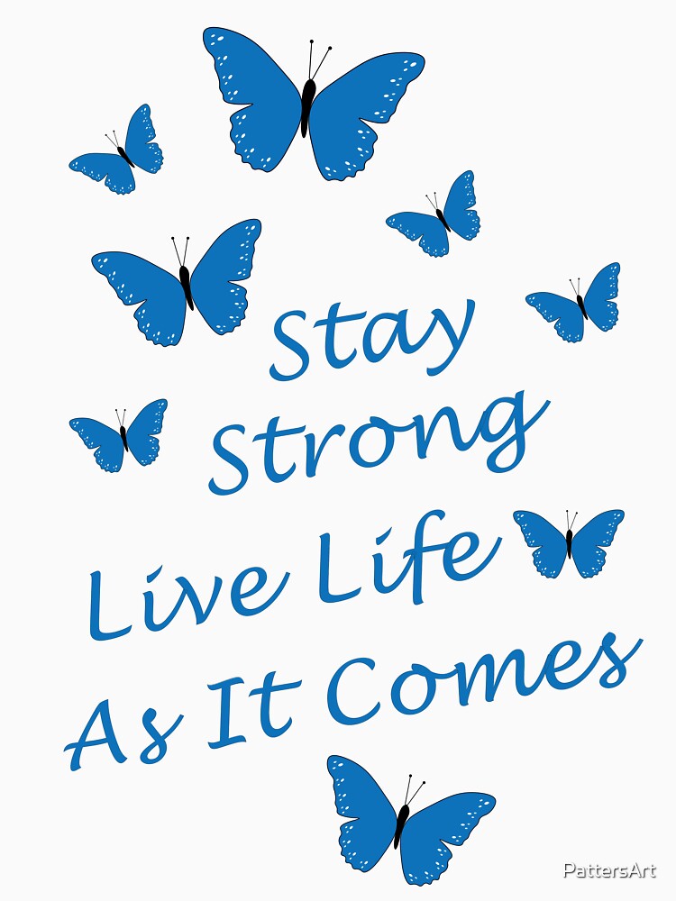 Stay Strong Live Life As It Comes by PattersArt