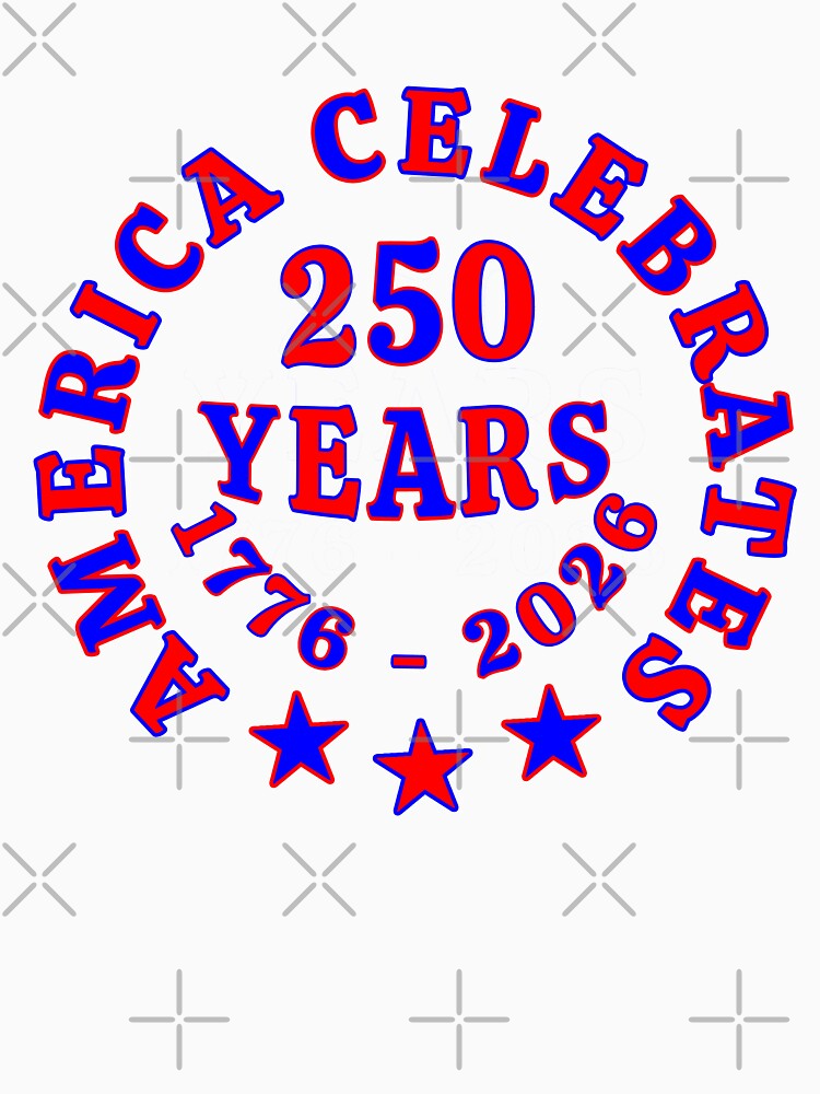 AMERICA 250 YEARS 1776-2026 Anniversary Celebration by carolina1