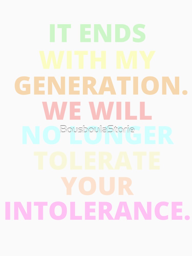 It ends with my generation. We will no longer tolerate your intolerance,BLM,Equal Rights,LGBTQ,Trans,Resist by BousboulaStorie