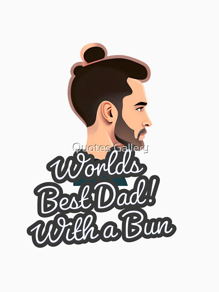 Worlds Best Dad With a Bun by Quotes Gallery
