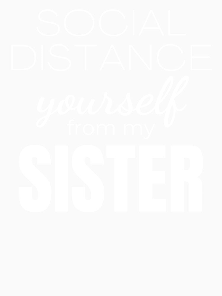 social distance yourself from my sister by T-shirtgallery