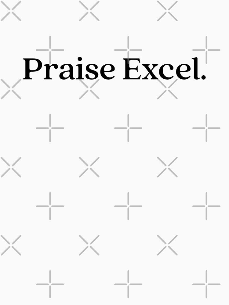 Praise Excel. by The Roseleaf Studio