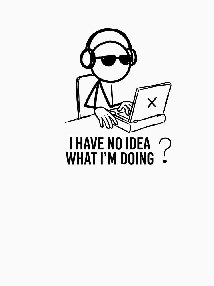 I Have No Idea What I Am Doing Funny Stickman Meme by SlomianyPisarz