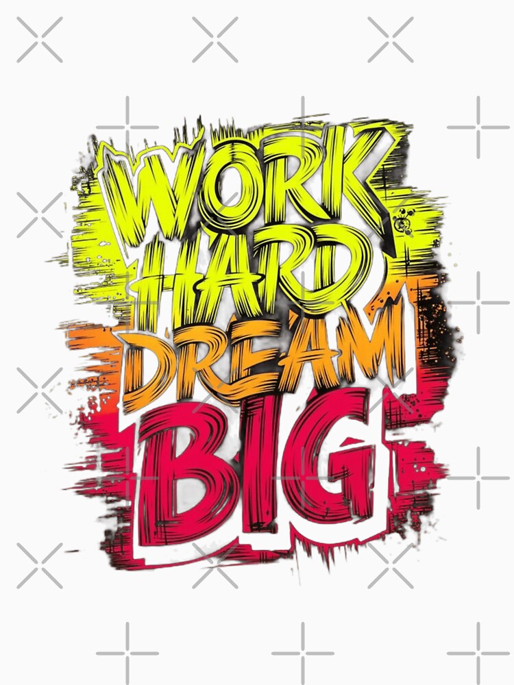 Work Hard Dream Big by Luka-work